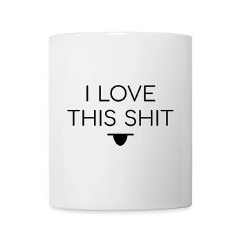 I Love This Shit Ich liebe den Scheiß - Tasse - Weiß - Vorne
