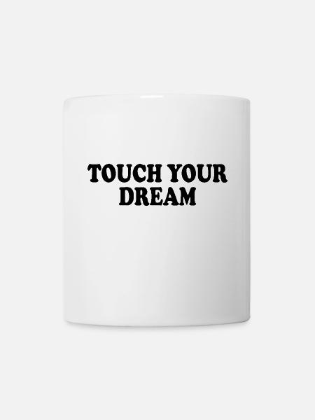 touch your dream - Tasse - Weiß