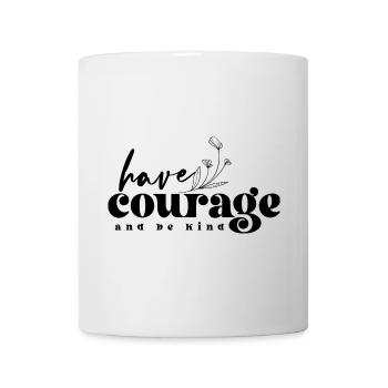 Have Courage & Be Kind – Mut & Freundlichkeit - Tasse - Weiß - Vorne