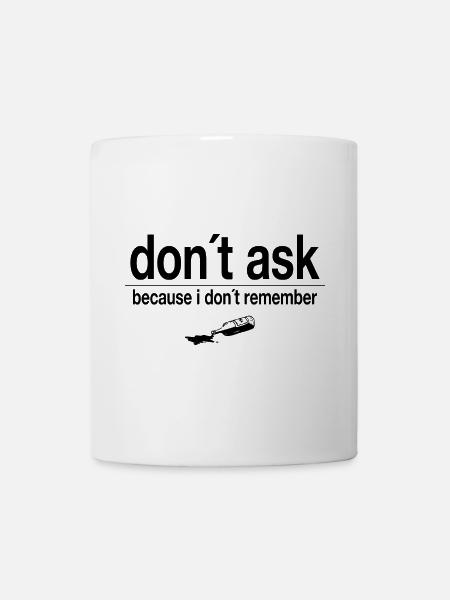 don´t ask - because i don´t remember - Tasse - Weiß