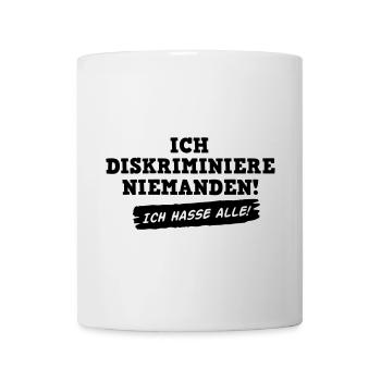 Ich diskriminiere niemanden - ich hasse alle! 1c - Tasse - Weiß - Vorne