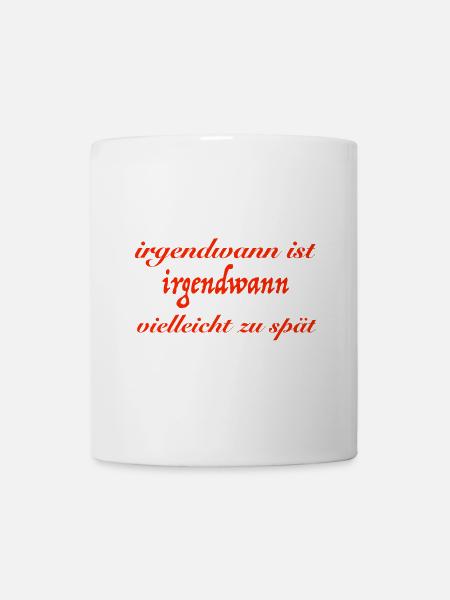 irgendwann - Tasse - Weiß