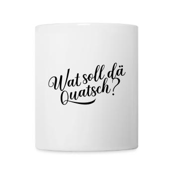 Wat soll dä Quatsch? - Tasse - Weiß - Vorne