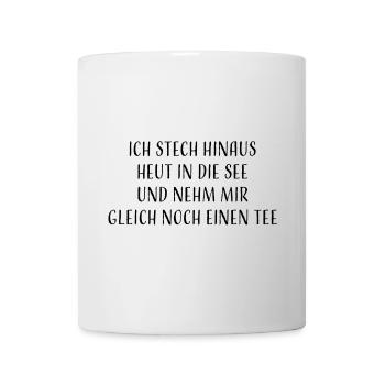 Ich stech hinaus heut in die See und nehm mir... - Tasse - Weiß - Vorne