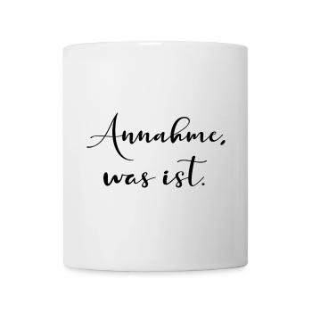 ANNAHME ANNEHMEN - BEWUSSTSEIN SPRÜCHE - Tasse - Weiß - Vorne