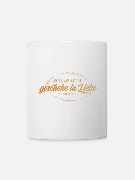 Alles was ihr tut geschehe in Liebe - Tasse - Weiß