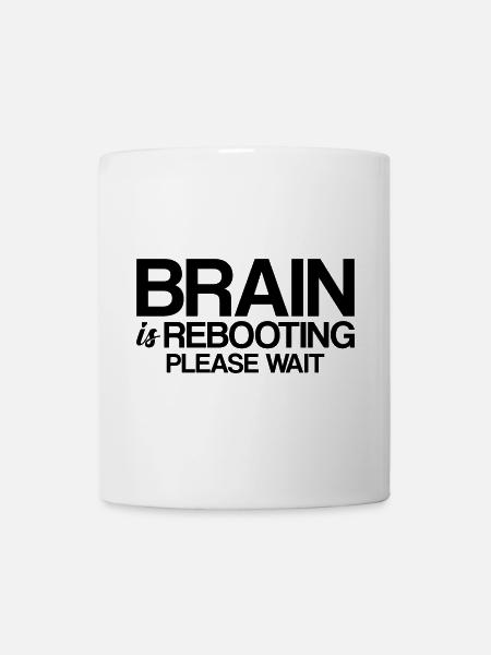 Brain Is Rebooting Please Wait - Tasse - Weiß
