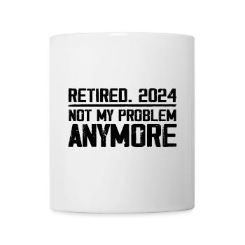 Retirement 2024 Not M Problem Anymore Retired 2024 - Mug - white - Front