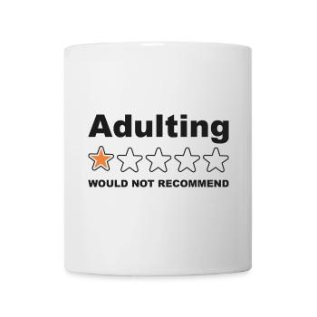 Adulting Would Not Recommend Funny Sayings, Adult - Mug - white - Front