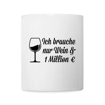 Ich brauche Wein und 1 Million Euro - Tasse - Weiß - Vorne