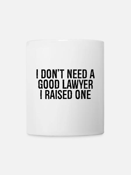 I don't need a good lawyer I raised one - Tasse - Weiß
