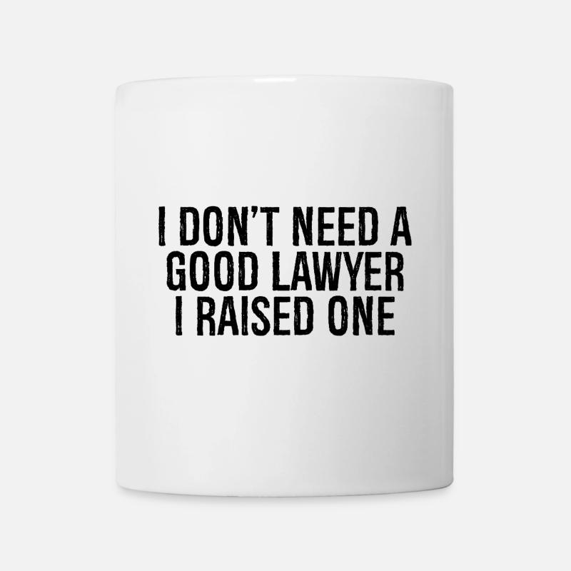I don't need a good lawyer I raised one - Tasse - Weiß