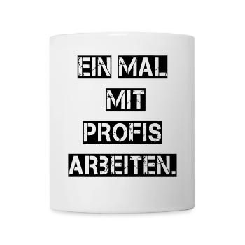 Ein Mal mit Profis arbeiten. - Tasse - Weiß - Vorne