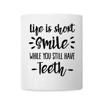 Life is short, smile, while you still have teeth - Mug - white - Front