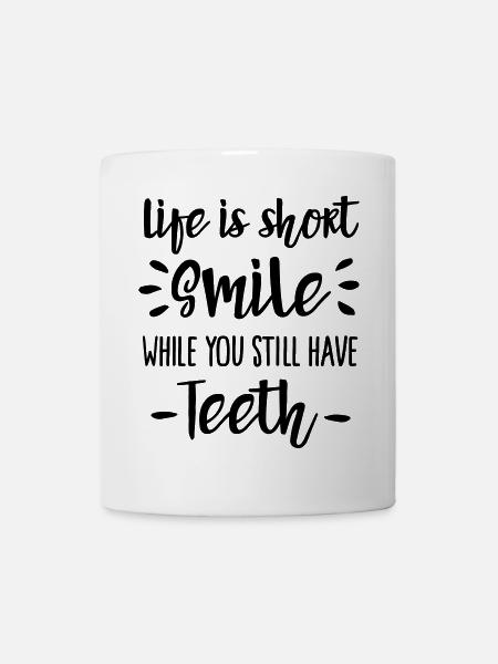 Life is short, smile, while you still have teeth - Mug - white