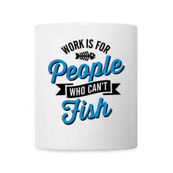 Work is for people who can't fish - Mug blanc - blanc - Devant