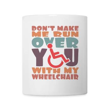 Mind you, I'll run over you in my wheelchair # - Mug - white - Front
