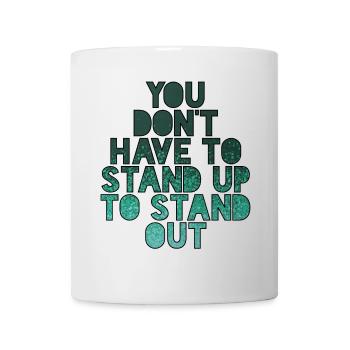 You don't have to stand to stand out # - Mug - white - Front