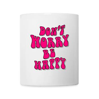 Mach dir keine Sorgen, sei glücklich in Pink # - Tasse - Weiß - Vorne