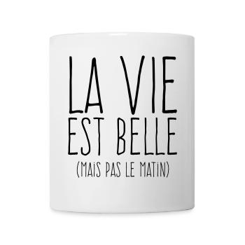 La vie est belle - Humour Matin - Mug blanc - blanc - Devant