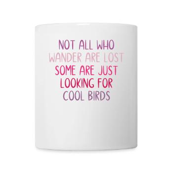 Nicht alle, die wandern, sind verloren - Vögel - Tasse - Weiß - Vorne