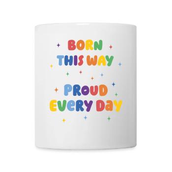 LGBTQ Pride Month - Born This Way. Proud Every Day - Mug - white - Front