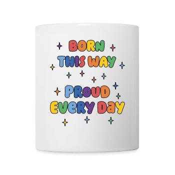 LGBTQ Pride Month - Born This Way. Proud Every Day - Mug - white - Front