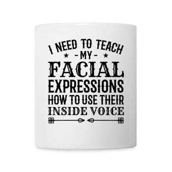 I Need To Teach My Facial Expressions How To Use.. - Mug - white - Front