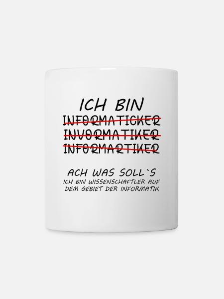 Informatiker Witzig Lustige Sprüche Humor Ich Bin - Tasse - Weiß