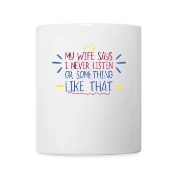 Meine Frau sagt, ich höre nie auf - Tasse - Weiß - Vorne