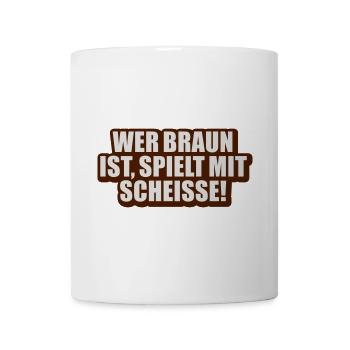 Wer braun ist, spielt mit Scheisse - Mug - white - Front