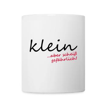 Klein aber scheiß gefährlich! - Tasse - Weiß - Vorne