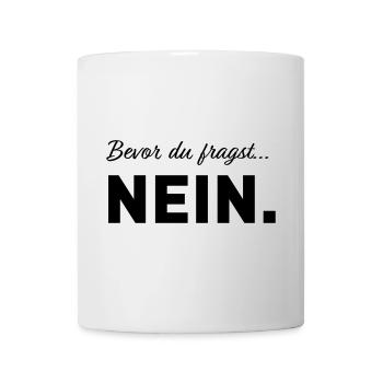 Bevor du fragst nein - pfiffiger Spruch - Tasse - Weiß - Vorne