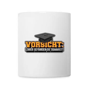 Vorsicht: Lehrer gefährden die Dummheit! - Tasse - Weiß - Vorne