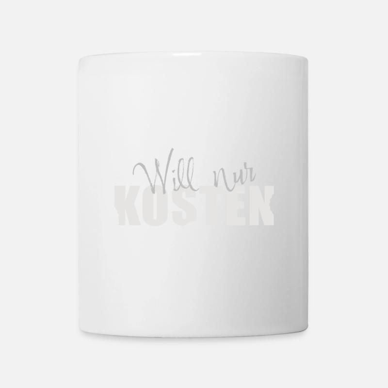Will nur kosten! - Tasse - Weiß