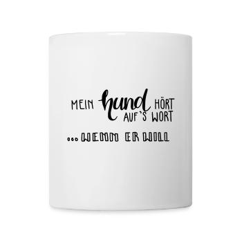 Mein Hund hört auf's Wort - wenn er will - Tasse - Weiß - Vorne