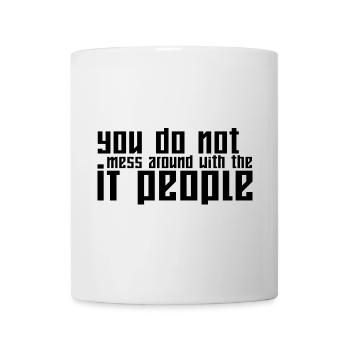 You Do Not Mess Around With The It People - Mug - white - Front