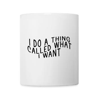 I Do A Thing Called What I Want - Mug - white - Front