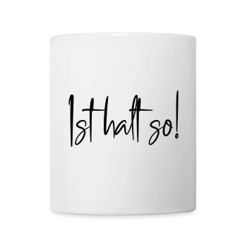 Ist halt so! - Tasse - Weiß - Vorne