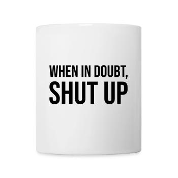 When In Doubt Shut Up - Tasse - Weiß - Vorne