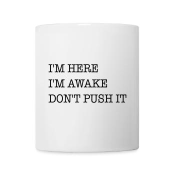 I am here. I'm awake. Don't strain it. - Mug - white - Front