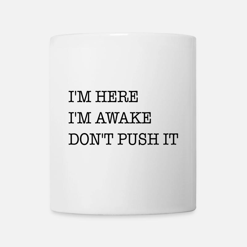 Ich bin hier. Ich bin wach. Strapazier es nicht. - Tasse - Weiß