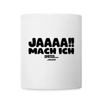 Jaaaa mach ich! später... (vielleicht) - Tasse - Weiß - Vorne