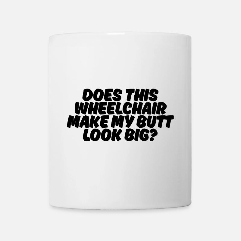 Sieht mein Hintern wegen diesem Rollstuhl fett aus? # - Tasse - Weiß