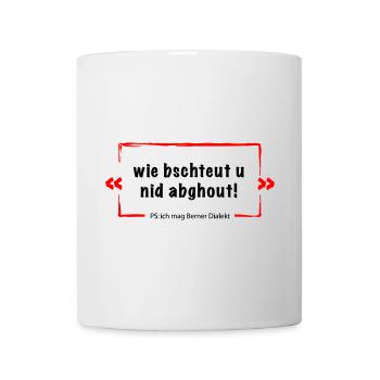 Wie bschteut u nid abghout = Berner Deutsch - Tasse - Weiß - Vorne