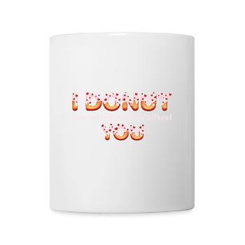 I donut know what I would do without you - Mug - white - Front