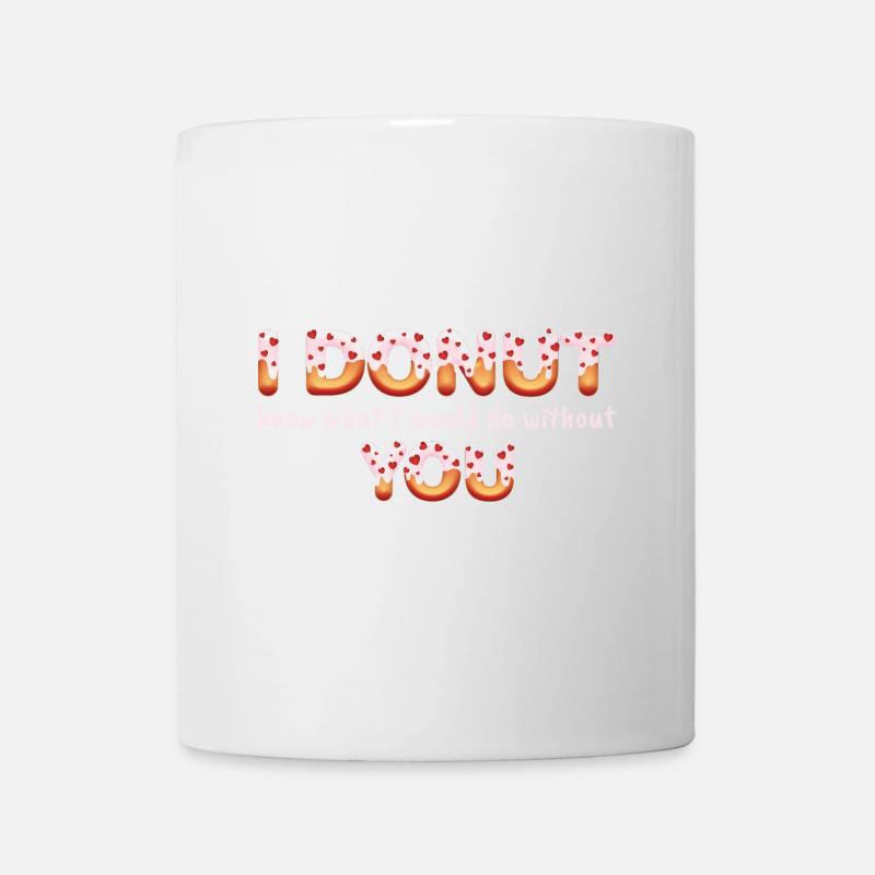 I donut know what i would do without you - Mug blanc - blanc