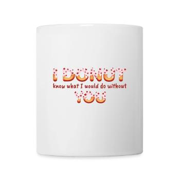 I donut know what i would do without you - Mug blanc - blanc - Devant