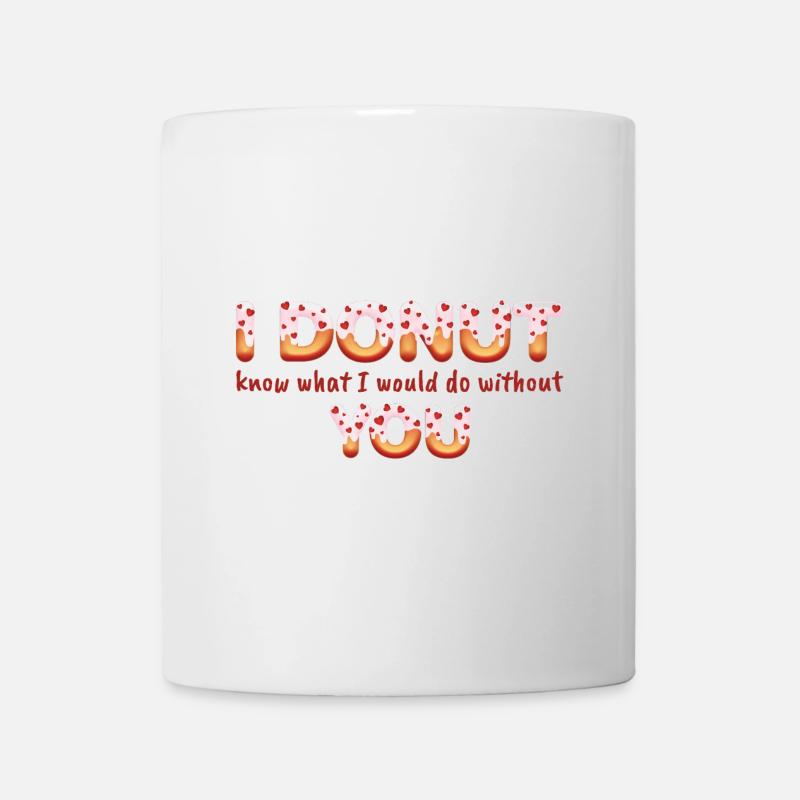 I donut know what i would do without you - Mug blanc - blanc