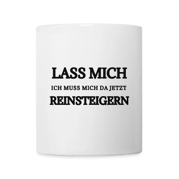 Lass Mich Jetzt Reinsteigen Typo - Tasse - Weiß - Vorne